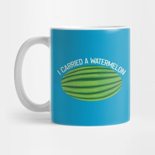 I Carried A Watermelon Mug